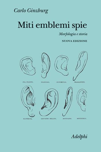 Miti emblemi spie. Morfologia e storia. Nuova ediz. - Carlo Ginzburg - Libro Adelphi 2023, Collezione Il ramo d'oro | Libraccio.it