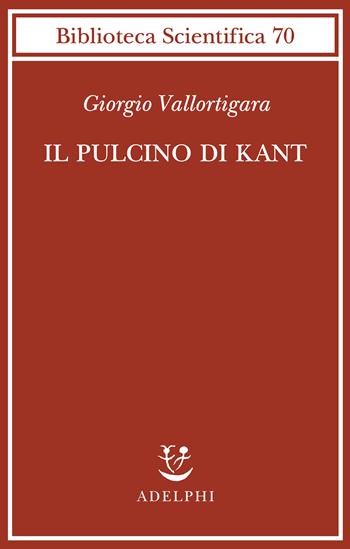 Il pulcino di Kant - Giorgio Vallortigara - Libro Adelphi 2023, Biblioteca scientifica | Libraccio.it
