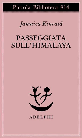 Passeggiata sull'Himalaya - Jamaica Kincaid - Libro Adelphi 2025, Piccola biblioteca Adelphi | Libraccio.it