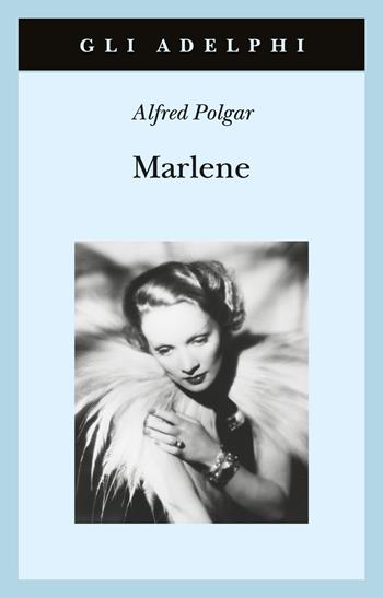 Marlene. Ritratto di una dea - Alfred Polgar - Libro Adelphi 2023, Gli Adelphi | Libraccio.it