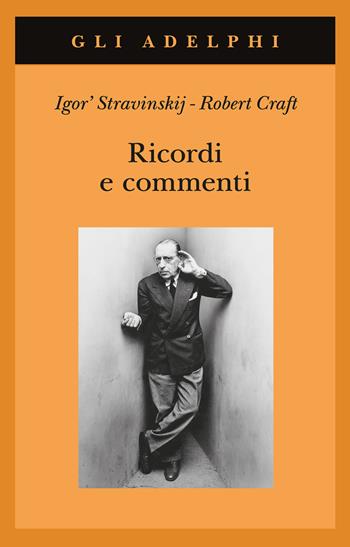 Ricordi e commenti - Igor Stravinskij, Robert Craft - Libro Adelphi 2023, Gli Adelphi | Libraccio.it