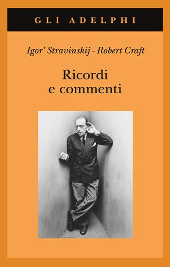 Ricordi e commenti - Igor Stravinskij, Robert Craft - Libro Adelphi 2023, Gli Adelphi | Libraccio.it