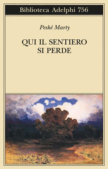 Qui il sentiero si perde - Antoinette Peské, Pierre Marty - Libro Adelphi 2024, Biblioteca Adelphi | Libraccio.it