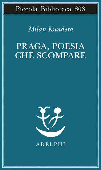 Praga, poesia che scompare - Milan Kundera - Libro Adelphi 2024, Piccola biblioteca Adelphi | Libraccio.it