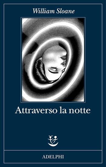 Attraverso la notte - William Sloane - Libro Adelphi 2024, Fabula | Libraccio.it