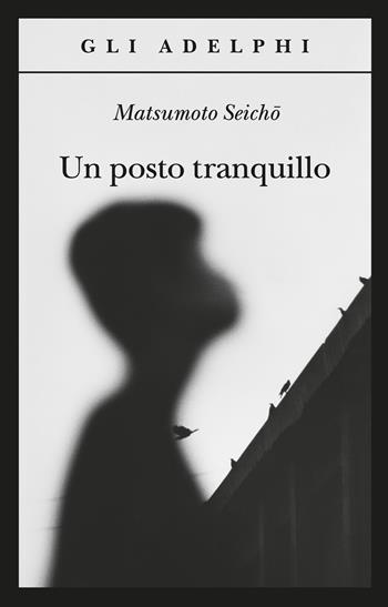 Un posto tranquillo - Seicho Matsumoto - Libro Adelphi 2024, Gli Adelphi | Libraccio.it