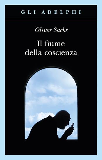Il fiume della coscienza - Oliver Sacks - Libro Adelphi 2024, Gli Adelphi | Libraccio.it
