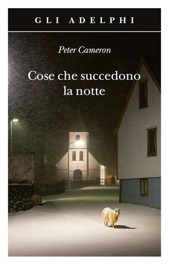 Cose che succedono la notte - Peter Cameron - Libro Adelphi 2024, Gli Adelphi | Libraccio.it