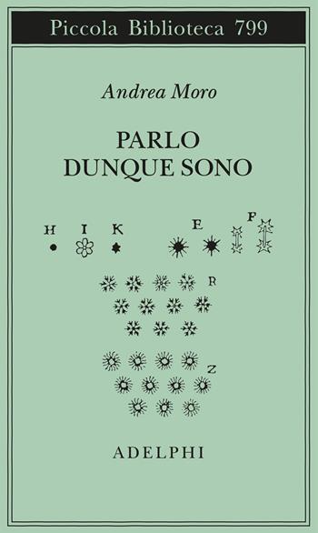 Parlo dunque sono. Istantanee sul linguaggio. Ediz. ampliata - Andrea Moro - Libro Adelphi 2024, Piccola biblioteca Adelphi | Libraccio.it