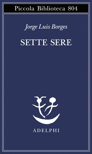 Sette sere - Jorge L. Borges - Libro Adelphi 2024, Piccola biblioteca Adelphi | Libraccio.it