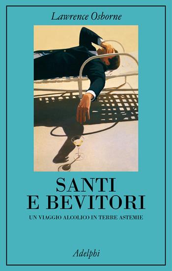 Santi e bevitori. Un viaggio alcolico in terre astemie - Lawrence Osborne - Libro Adelphi 2024 | Libraccio.it