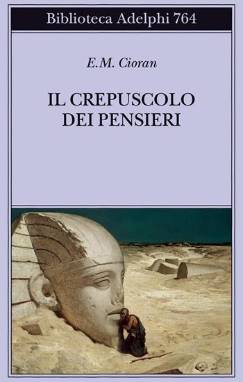 Il crepuscolo dei pensieri - Emil M. Cioran - Libro Adelphi 2024, Biblioteca Adelphi | Libraccio.it