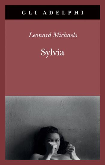 Sylvia - Leonard Michaels - Libro Adelphi 2024, Gli Adelphi | Libraccio.it