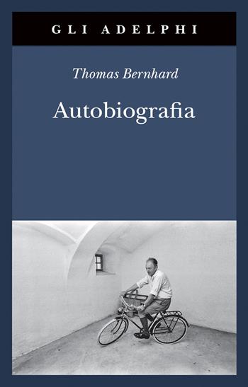 Autobiografia: L’origine-La cantina-Il respiro-Il freddo-Un bambino - Thomas Bernhard - Libro Adelphi 2024, Gli Adelphi | Libraccio.it