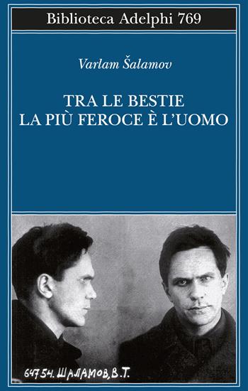 Tra le bestie la più feroce è l’uomo - Varlam Salamov - Libro Adelphi 2024, Biblioteca Adelphi | Libraccio.it