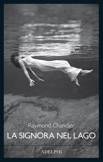 La signora nel lago - Raymond Chandler - Libro Adelphi 2024, Fabula | Libraccio.it