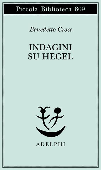 Indagini su Hegel - Benedetto Croce - Libro Adelphi 2024, Piccola biblioteca Adelphi | Libraccio.it
