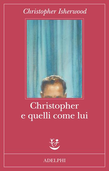 Christopher e quelli come lui - Christopher Isherwood - Libro Adelphi 2024, Fabula | Libraccio.it