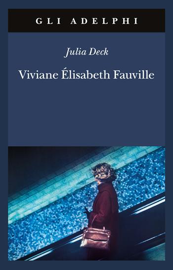 Viviane Élisabeth Fauville - Julia Deck - Libro Adelphi 2024, Gli Adelphi | Libraccio.it