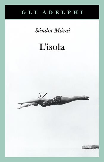 L'isola - Sándor Márai - Libro Adelphi 2024, Gli Adelphi | Libraccio.it