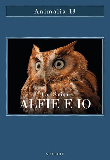 Alfie e io. Quello che i rapaci sanno, quello che gli umani credono - Carl Safina - Libro Adelphi 2025, Animalia | Libraccio.it