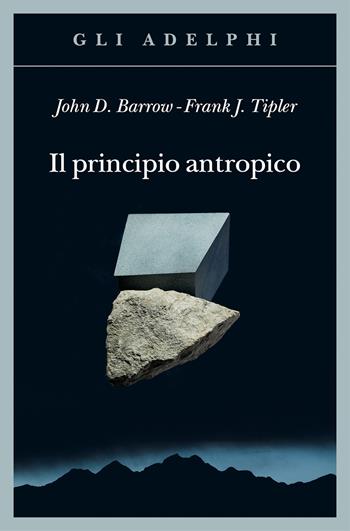 Il principio antropico - John D. Barrow, Frank Tipler - Libro Adelphi 2025, Gli Adelphi | Libraccio.it