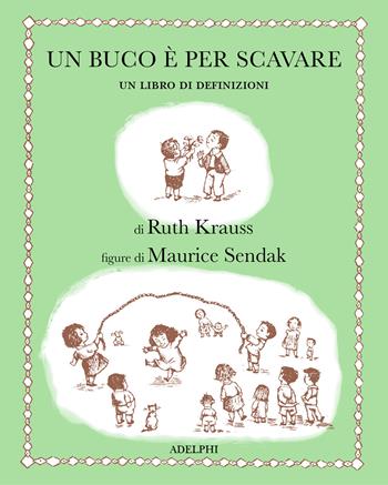 Un buco è per scavare. Ediz. illustrata - Ruth Krauss, Maurice Sendak - Libro Adelphi 2025, I cavoli a merenda | Libraccio.it