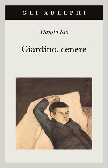 Giardino, cenere - Danilo Kis - Libro Adelphi 2025, Gli Adelphi | Libraccio.it