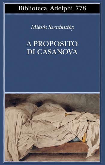 A proposito di Casanova - Miklós Szentkuthy - Libro Adelphi 2025, Biblioteca Adelphi | Libraccio.it