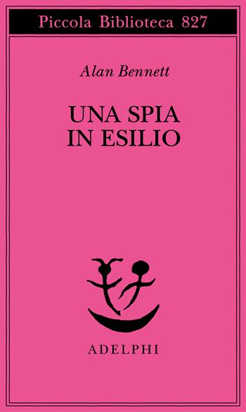 Una spia in esilio - Alan Bennett - Libro Adelphi 2025, Piccola biblioteca Adelphi | Libraccio.it
