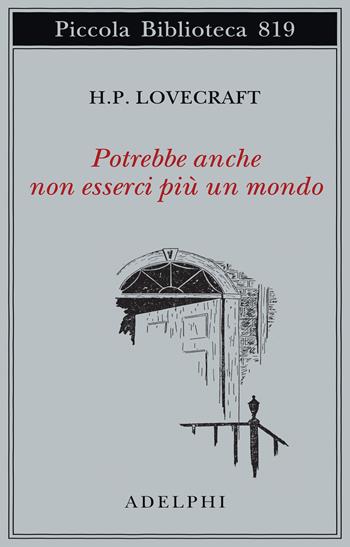 Potrebbe anche non esserci più un mondo - Howard P. Lovecraft - Libro Adelphi 2025, Piccola biblioteca Adelphi | Libraccio.it