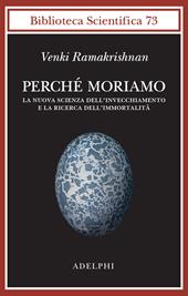 Perché moriamo. La nuova scienza dell’invecchiamento e la ricerca dell’immortalità
