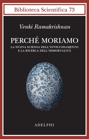 Perché moriamo. La nuova scienza dell’invecchiamento e la ricerca dell’immortalità - Venki Ramakrishnan - Libro Adelphi 2025, Biblioteca scientifica | Libraccio.it