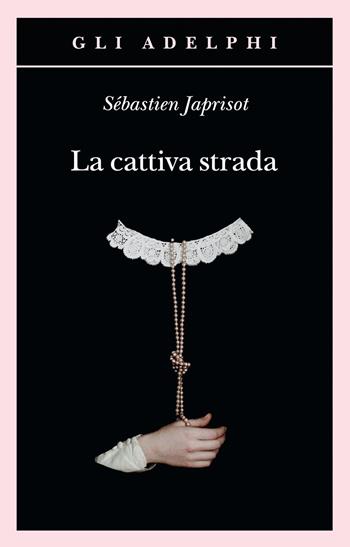 La cattiva strada - Sébastien Japrisot - Libro Adelphi 2025, Gli Adelphi | Libraccio.it