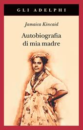 Autobiografia di mia madre. Nuova ediz.