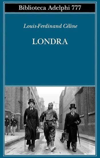 Londra - Louis-Ferdinand Céline - Libro Adelphi 2025, Biblioteca Adelphi | Libraccio.it