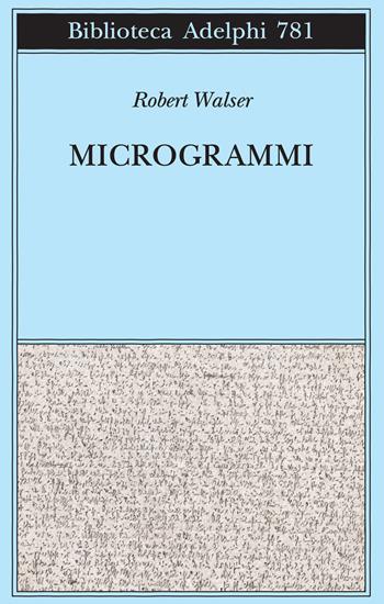 Microgrammi - Robert Walser - Libro Adelphi 2025, Biblioteca Adelphi | Libraccio.it