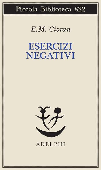 Esercizi negativi. In margine a «sommario di decomposizione» - Emil M. Cioran - Libro Adelphi 2025, Piccola biblioteca Adelphi | Libraccio.it