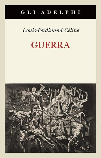 Guerra - Louis-Ferdinand Céline - Libro Adelphi 2025, Gli Adelphi | Libraccio.it