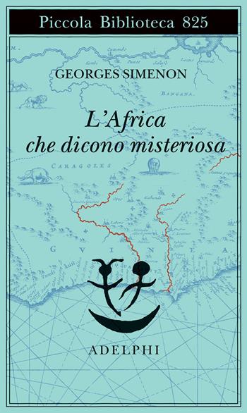L'Africa che dicono misteriosa - Georges Simenon - Libro Adelphi 2025, Piccola biblioteca Adelphi | Libraccio.it