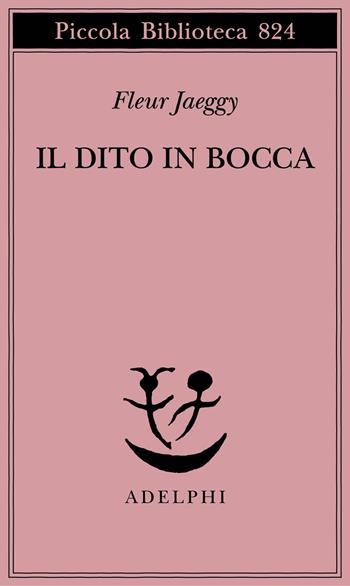 Il dito in bocca - Fleur Jaeggy - Libro Adelphi 2025, Piccola biblioteca Adelphi | Libraccio.it