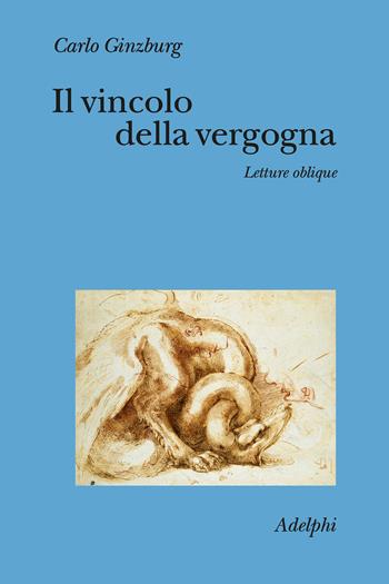 Il vincolo della vergogna. Letture oblique - Carlo Ginzburg - Libro Adelphi 2026, Collezione Il ramo d'oro | Libraccio.it