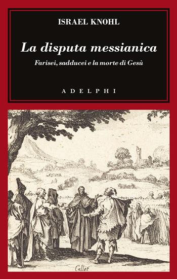 La disputa messianica. Farisei, sadducei e la morte di Gesù - Israel Knohl - Libro Adelphi 2025, L' oceano delle storie | Libraccio.it