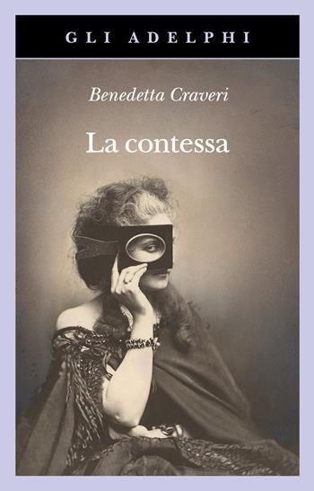 La contessa. Virginia Verasis di Castiglione - Benedetta Craveri - Libro Adelphi 2025, Gli Adelphi | Libraccio.it