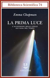 La prima luce. L'accensione delle stelle all'alba del tempo