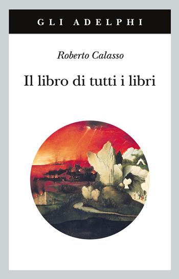 Il libro di tutti i libri - Roberto Calasso - Libro Adelphi 2026, Gli Adelphi | Libraccio.it