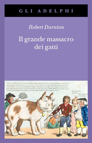 Il grande massacro dei gatti e altri episodi della storia culturale francese - Robert Darnton - Libro Adelphi 2026, Gli Adelphi | Libraccio.it