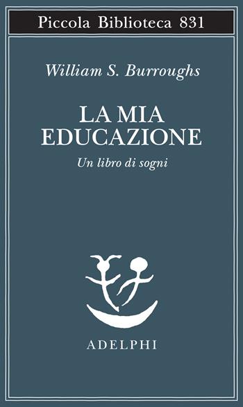 La mia educazione. Un libro di sogni - William S. Burroughs - Libro Adelphi 2026, Piccola biblioteca Adelphi | Libraccio.it