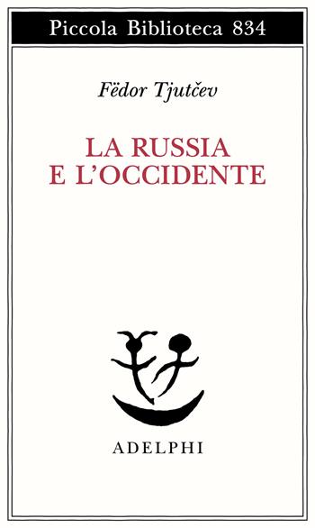 La Russia e l'Occidente - Fëdor I. Tjutcev - Libro Adelphi 2026, Piccola biblioteca Adelphi | Libraccio.it