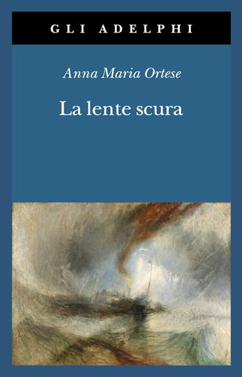 La lente scura. Scritti di viaggio - Anna Maria Ortese - Libro Adelphi 2026, Gli Adelphi | Libraccio.it